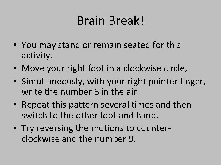 Brain Break! • You may stand or remain seated for this activity. • Move Brain Break! • You may stand or remain seated for this activity. • Move