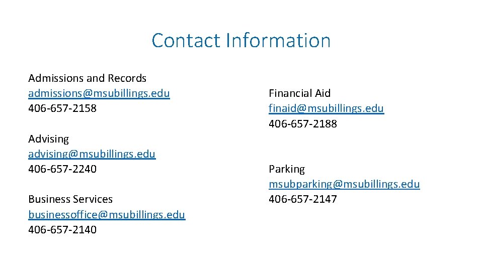 Contact Information Admissions and Records admissions@msubillings. edu 406 -657 -2158 Advising advising@msubillings. edu 406