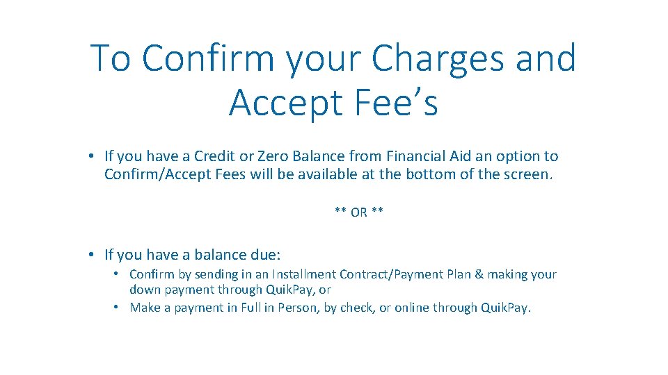 To Confirm your Charges and Accept Fee’s • If you have a Credit or