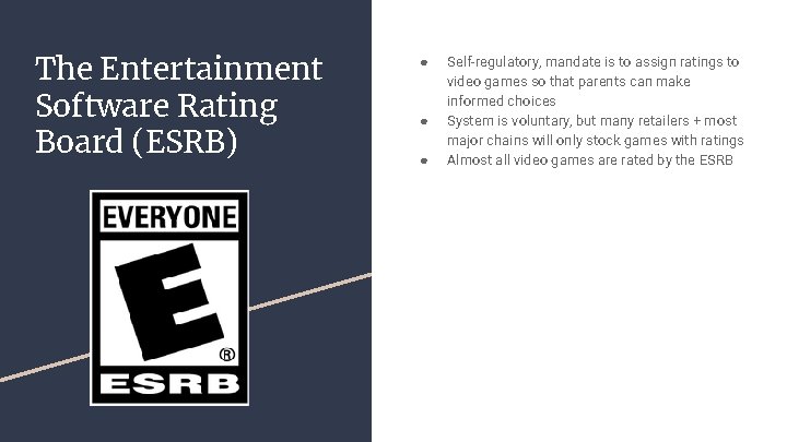The Entertainment Software Rating Board (ESRB) ● ● ● Self-regulatory, mandate is to assign