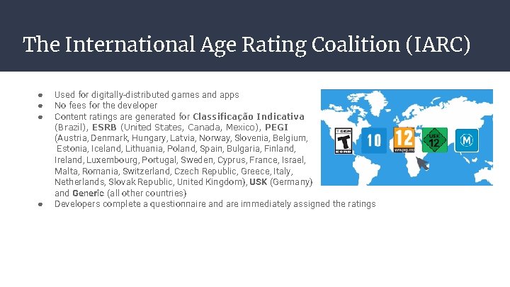 The International Age Rating Coalition (IARC) ● ● ● Used for digitally-distributed games and