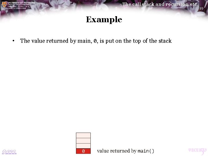 The call stack and recursion etc. Example • The value returned by main, 0, The call stack and recursion etc. Example • The value returned by main, 0,