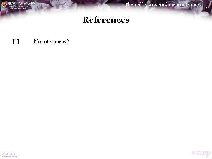 The call stack and recursion etc. References [1] No references? 43 