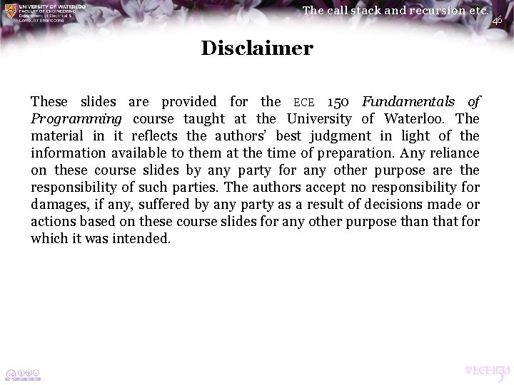 The call stack and recursion etc. Disclaimer These slides are provided for the ECE The call stack and recursion etc. Disclaimer These slides are provided for the ECE