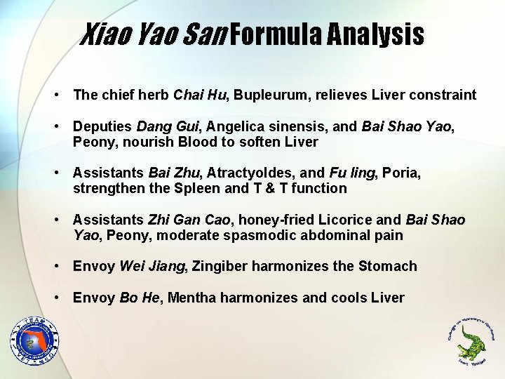 Xiao Yao San Formula Analysis • The chief herb Chai Hu, Bupleurum, relieves Liver Xiao Yao San Formula Analysis • The chief herb Chai Hu, Bupleurum, relieves Liver