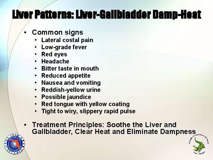 Liver Patterns: Liver-Gallbladder Damp-Heat • Common signs • • • Lateral costal pain Low-grade Liver Patterns: Liver-Gallbladder Damp-Heat • Common signs • • • Lateral costal pain Low-grade