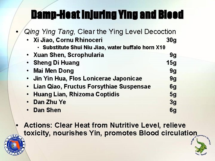 Damp-Heat injuring Ying and Blood • Qing Ying Tang, Clear the Ying Level Decoction Damp-Heat injuring Ying and Blood • Qing Ying Tang, Clear the Ying Level Decoction