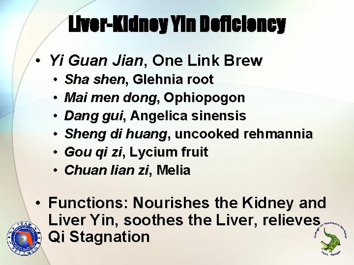 Liver-Kidney Yin Deficiency • Yi Guan Jian, One Link Brew • • • Sha Liver-Kidney Yin Deficiency • Yi Guan Jian, One Link Brew • • • Sha