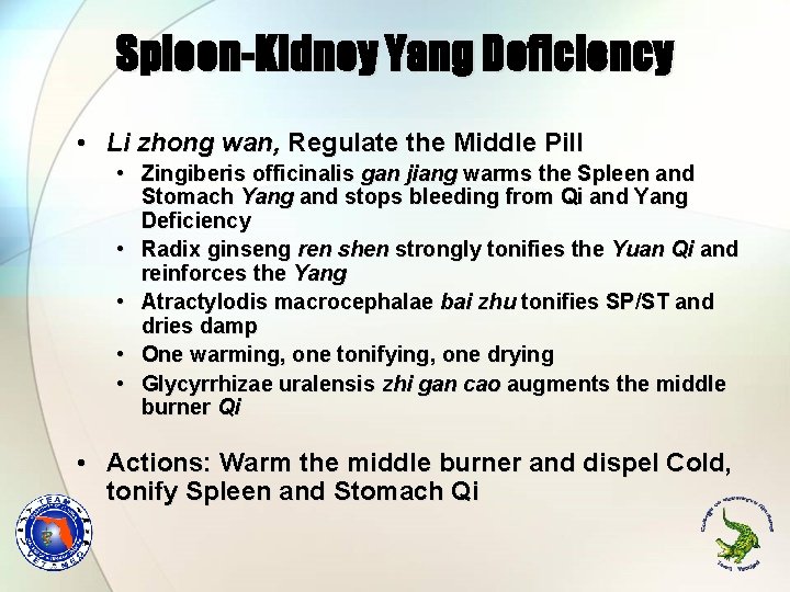 Spleen-Kidney Yang Deficiency • Li zhong wan, Regulate the Middle Pill • Zingiberis officinalis Spleen-Kidney Yang Deficiency • Li zhong wan, Regulate the Middle Pill • Zingiberis officinalis