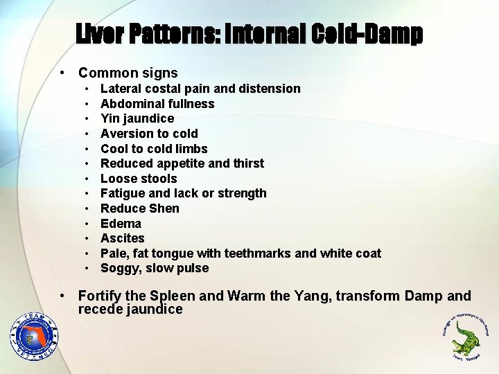 Liver Patterns: Internal Cold-Damp • Common signs • • • • Lateral costal pain Liver Patterns: Internal Cold-Damp • Common signs • • • • Lateral costal pain