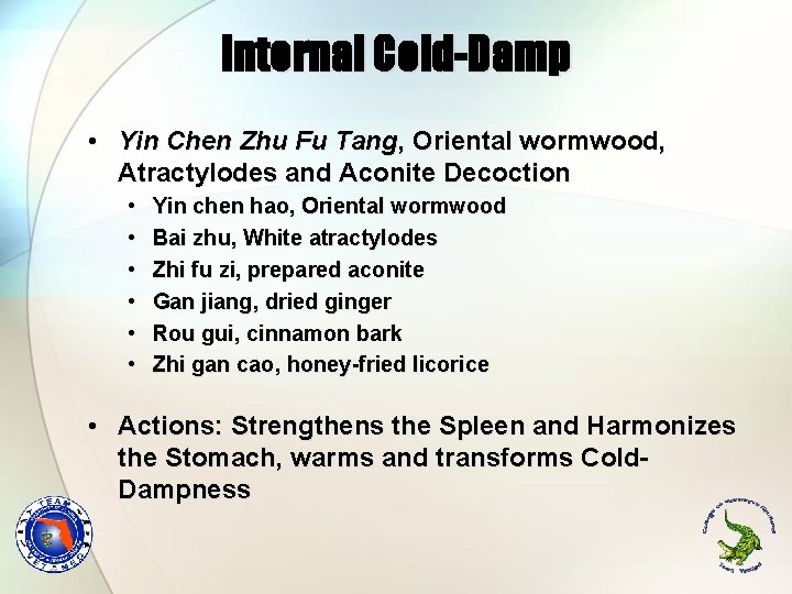 Internal Cold-Damp • Yin Chen Zhu Fu Tang, Oriental wormwood, Atractylodes and Aconite Decoction Internal Cold-Damp • Yin Chen Zhu Fu Tang, Oriental wormwood, Atractylodes and Aconite Decoction