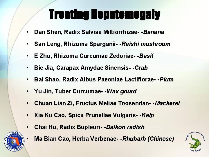 Treating Hepatomegaly • Dan Shen, Radix Salviae Miltiorrhizae- -Banana • San Leng, Rhizoma Sparganii- Treating Hepatomegaly • Dan Shen, Radix Salviae Miltiorrhizae- -Banana • San Leng, Rhizoma Sparganii-