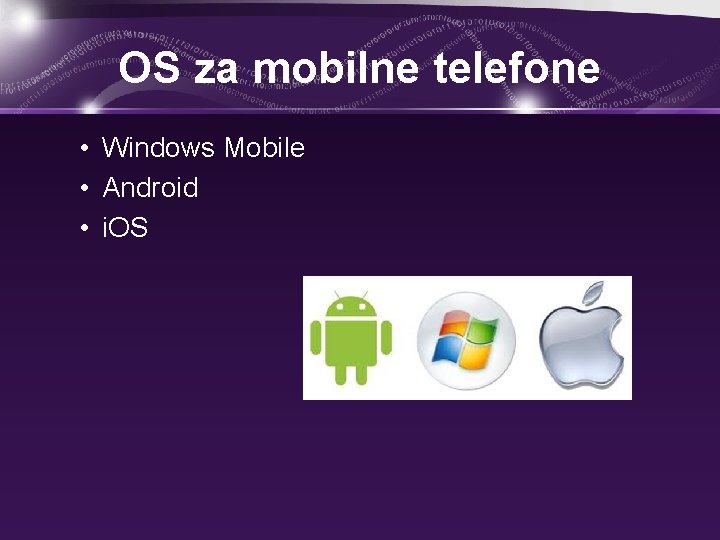 OS za mobilne telefone • Windows Mobile • Android • i. OS 