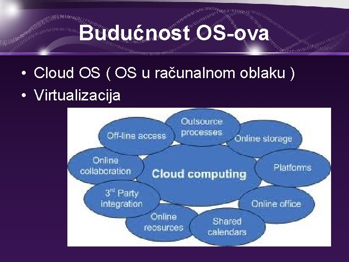 Budućnost OS-ova • Cloud OS ( OS u računalnom oblaku ) • Virtualizacija 