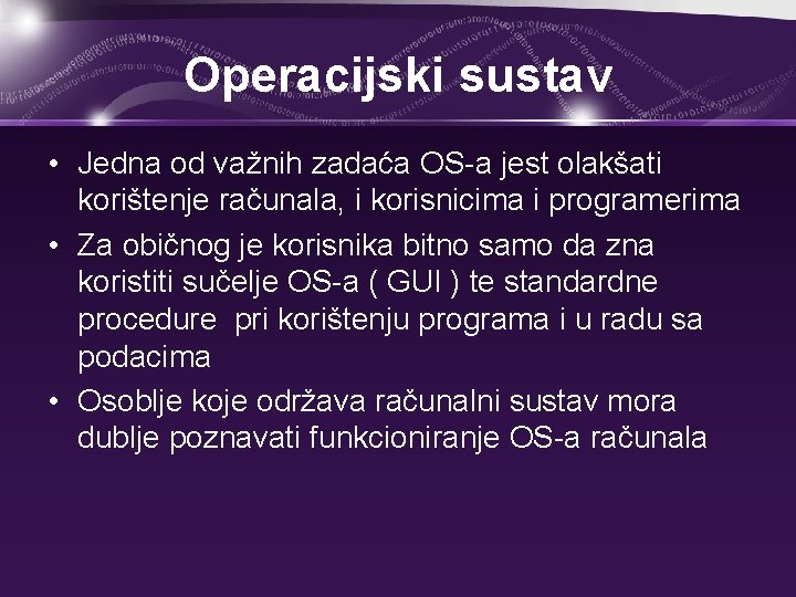 Operacijski sustav • Jedna od važnih zadaća OS-a jest olakšati korištenje računala, i korisnicima