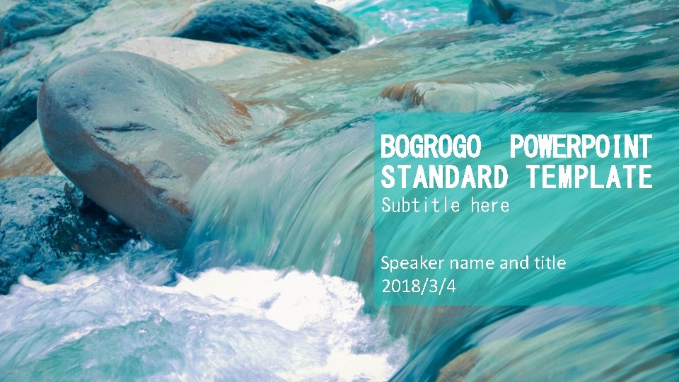 BOGROGO POWERPOINT STANDARD TEMPLATE Subtitle here Speaker name and title 2018/3/4 