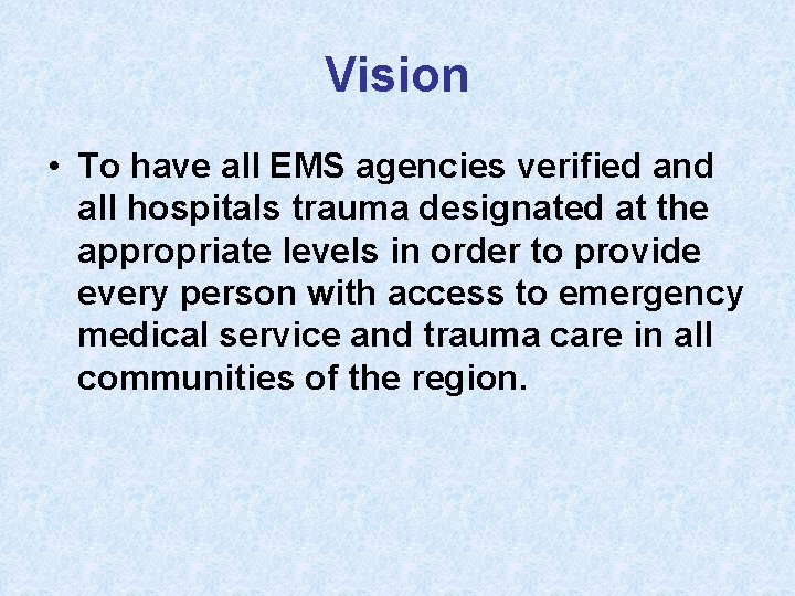 Vision • To have all EMS agencies verified and all hospitals trauma designated at