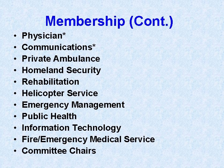Membership (Cont. ) • • • Physician* Communications* Private Ambulance Homeland Security Rehabilitation Helicopter
