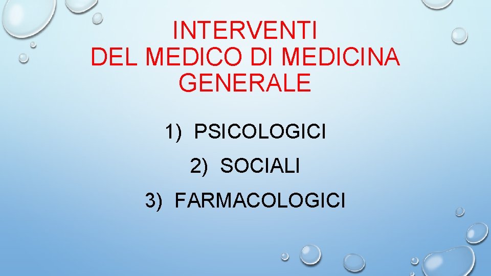 INTERVENTI DEL MEDICO DI MEDICINA GENERALE 1) PSICOLOGICI 2) SOCIALI 3) FARMACOLOGICI 