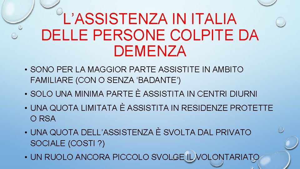 L’ASSISTENZA IN ITALIA DELLE PERSONE COLPITE DA DEMENZA • SONO PER LA MAGGIOR PARTE