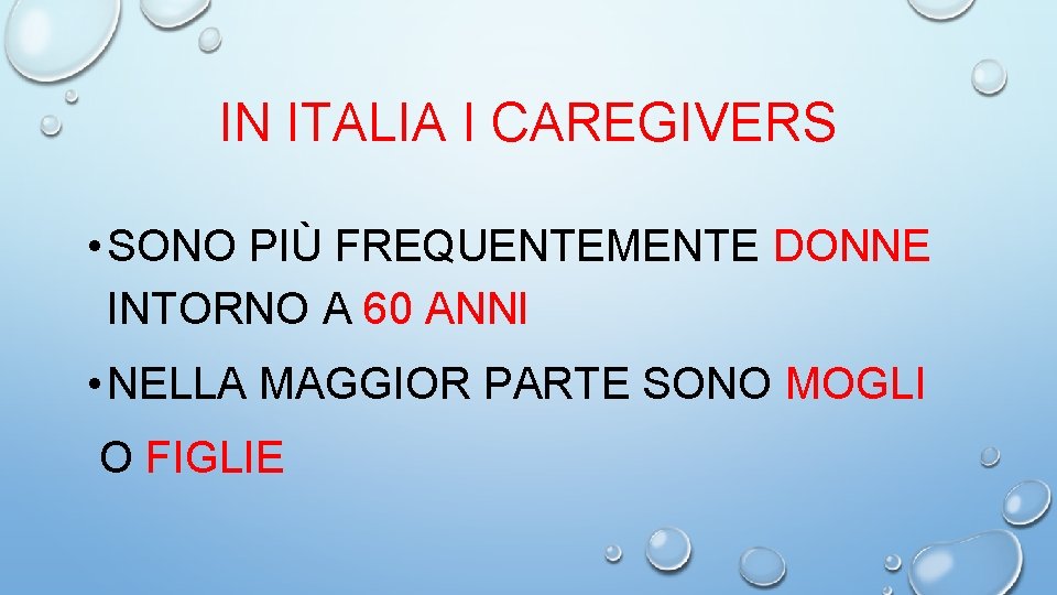 IN ITALIA I CAREGIVERS • SONO PIÙ FREQUENTEMENTE DONNE INTORNO A 60 ANNI •