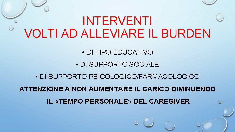 INTERVENTI VOLTI AD ALLEVIARE IL BURDEN • DI TIPO EDUCATIVO • DI SUPPORTO SOCIALE