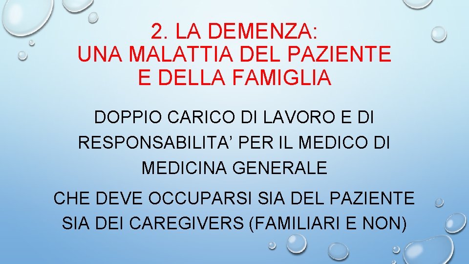 2. LA DEMENZA: UNA MALATTIA DEL PAZIENTE E DELLA FAMIGLIA DOPPIO CARICO DI LAVORO