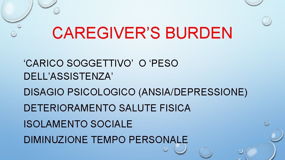 CAREGIVER’S BURDEN ‘CARICO SOGGETTIVO’ O ‘PESO DELL’ASSISTENZA’ DISAGIO PSICOLOGICO (ANSIA/DEPRESSIONE) DETERIORAMENTO SALUTE FISICA ISOLAMENTO