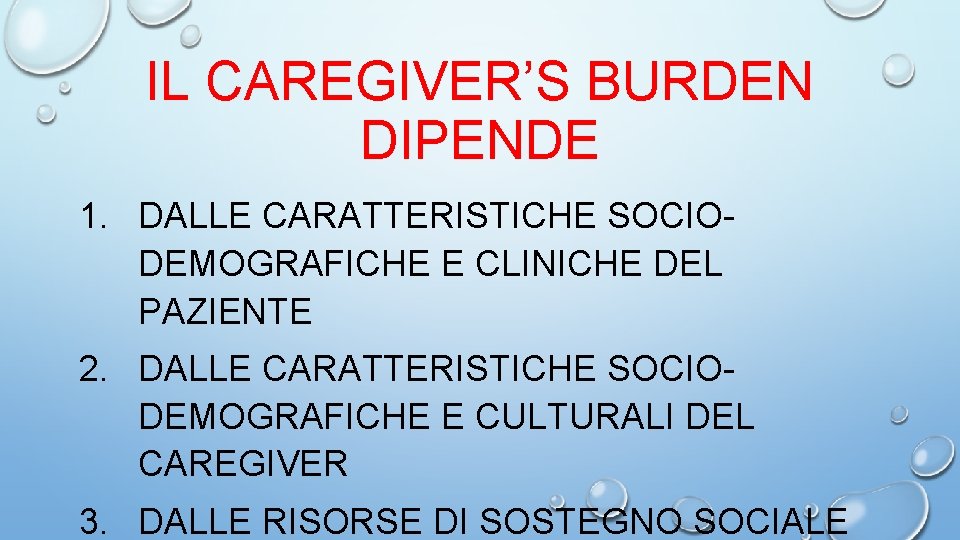 IL CAREGIVER’S BURDEN DIPENDE 1. DALLE CARATTERISTICHE SOCIODEMOGRAFICHE E CLINICHE DEL PAZIENTE 2. DALLE