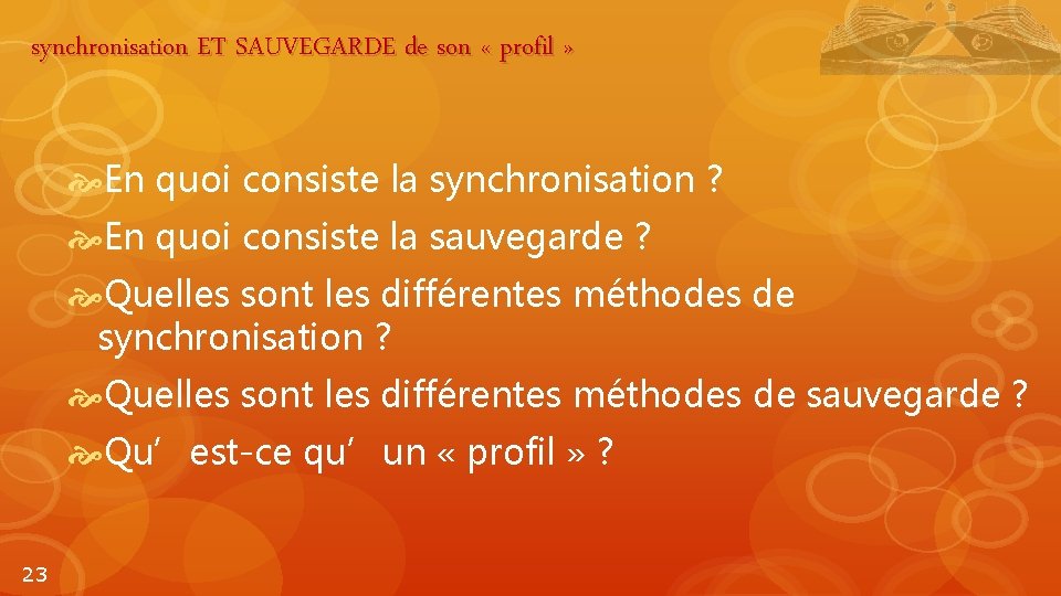 synchronisation ET SAUVEGARDE de son « profil » En quoi consiste la synchronisation ?