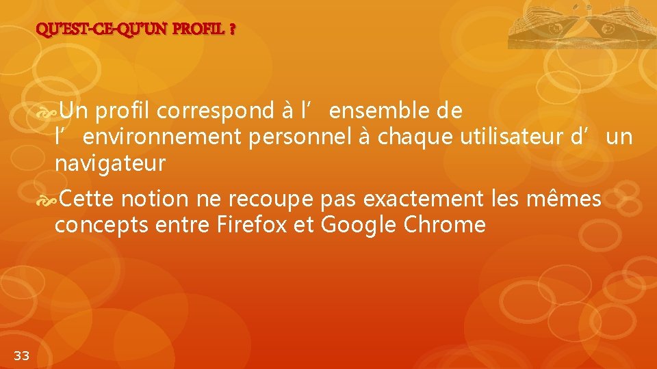 QU’EST-CE-QU’UN PROFIL ? Un profil correspond à l’ensemble de l’environnement personnel à chaque utilisateur