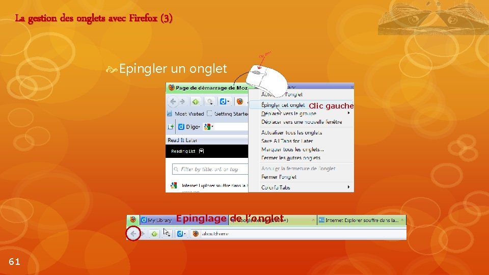 La gestion des onglets avec Firefox (3) Epingler un onglet Clic gauche Epinglage de