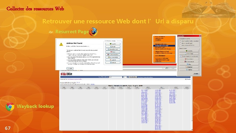 Collecter des ressources Web o Retrouver une ressource Web dont l’Url a disparu Resurrect