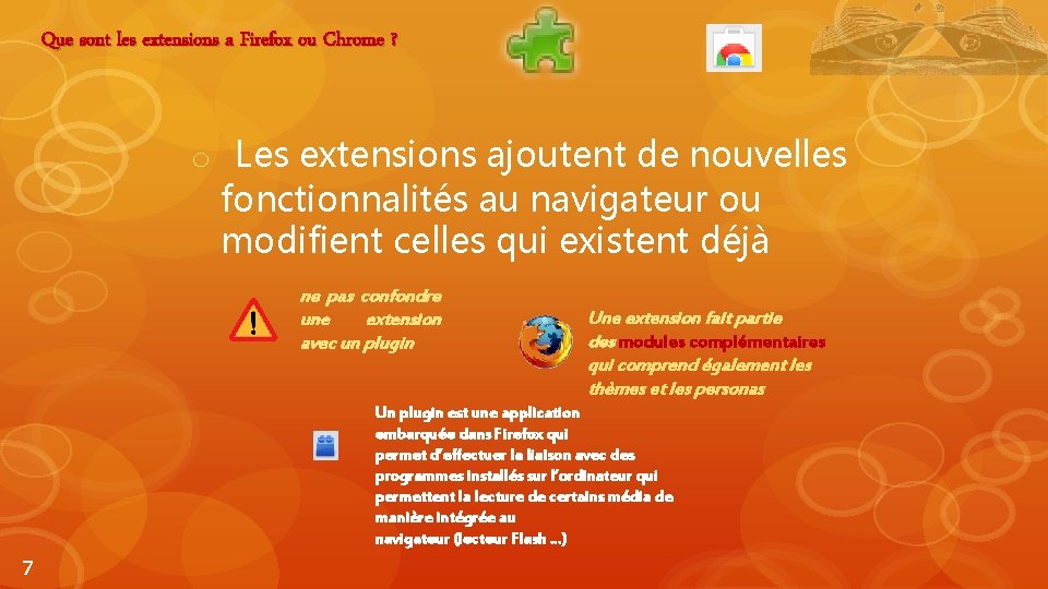 Que sont les extensions a Firefox ou Chrome ? o Les extensions ajoutent de
