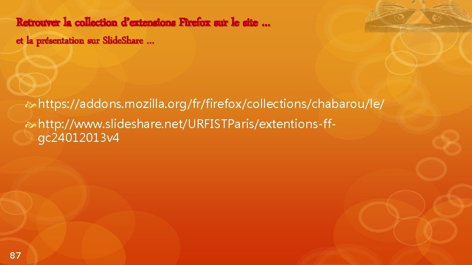 Retrouver la collection d’extensions Firefox sur le site … et la présentation sur Slide.