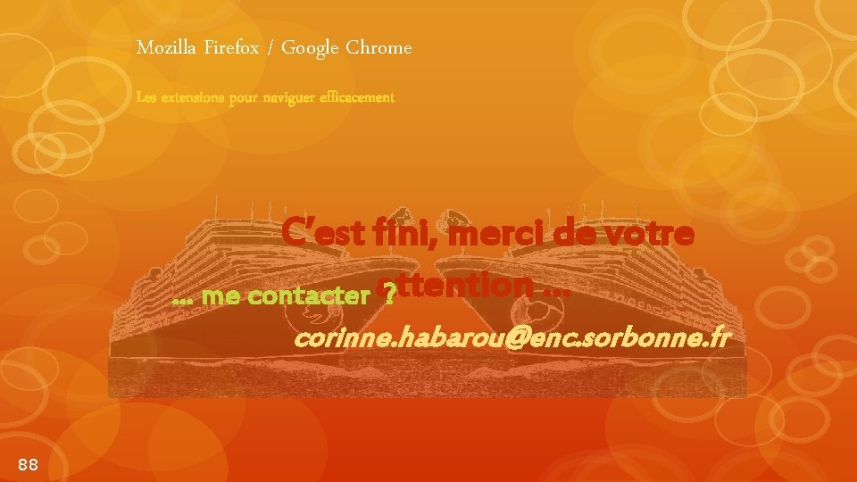 Mozilla Firefox / Google Chrome Les extensions pour naviguer efficacement C’est fini, merci de