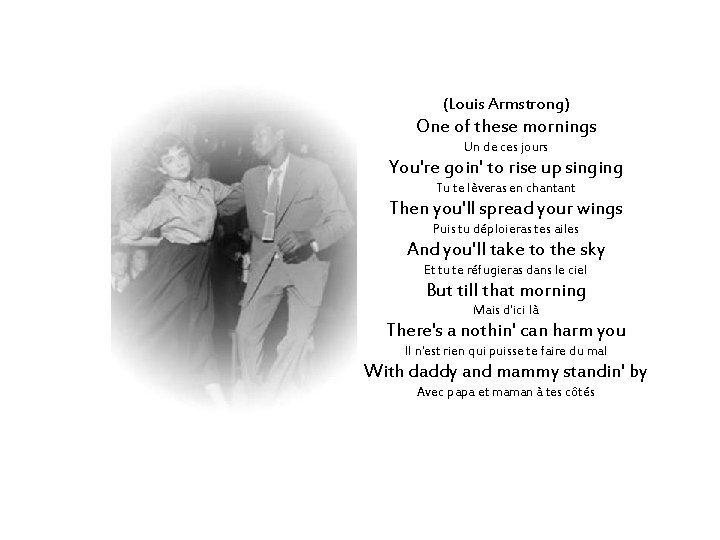 (Louis Armstrong) One of these mornings Un de ces jours You're goin' to rise