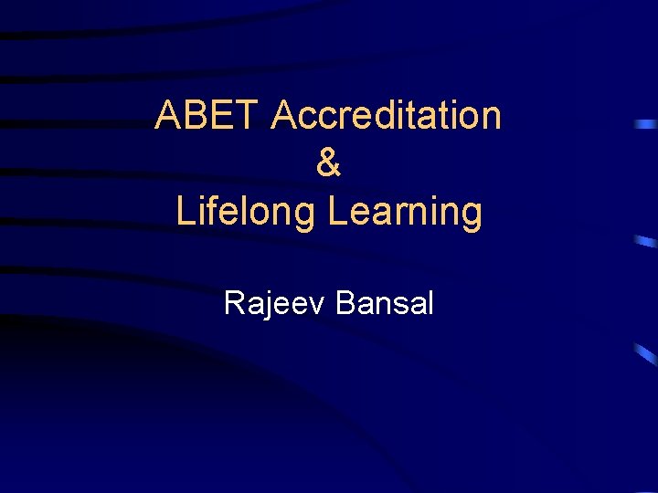 ABET Accreditation & Lifelong Learning Rajeev Bansal . 