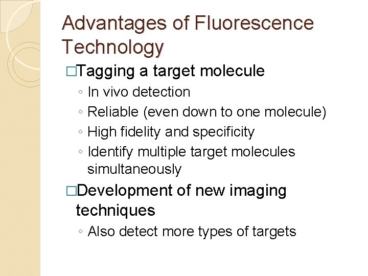 Advantages of Fluorescence Technology �Tagging ◦ ◦ a target molecule In vivo detection Reliable