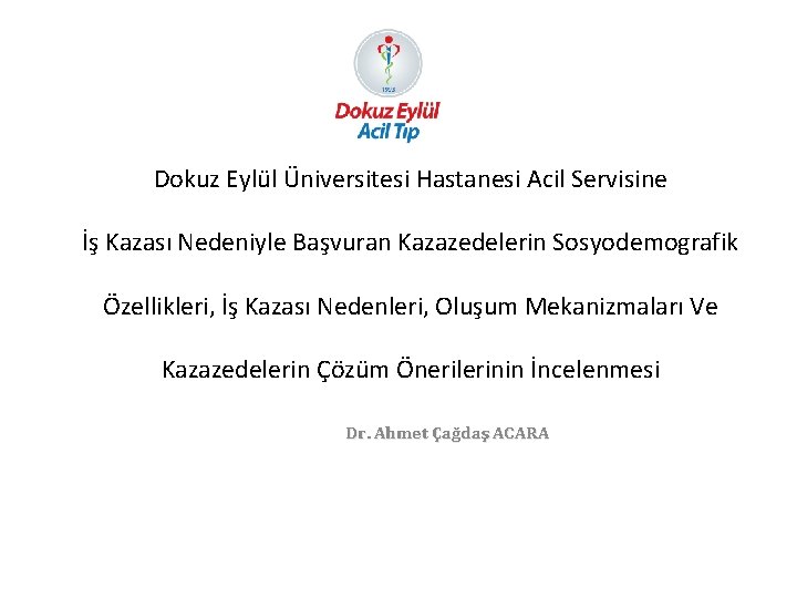 Dokuz Eylül Üniversitesi Hastanesi Acil Servisine İş Kazası Nedeniyle Başvuran Kazazedelerin Sosyodemografik Özellikleri, İş