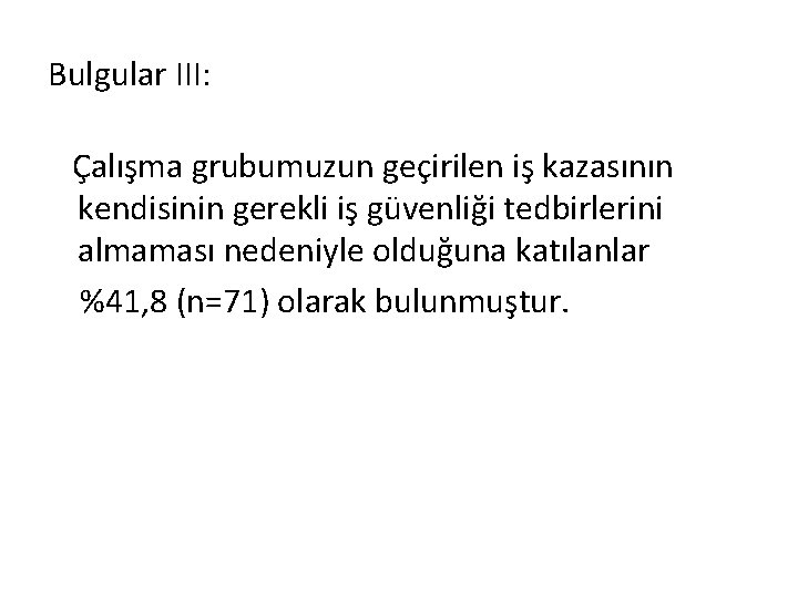 Bulgular III: Çalışma grubumuzun geçirilen iş kazasının kendisinin gerekli iş güvenliği tedbirlerini almaması nedeniyle