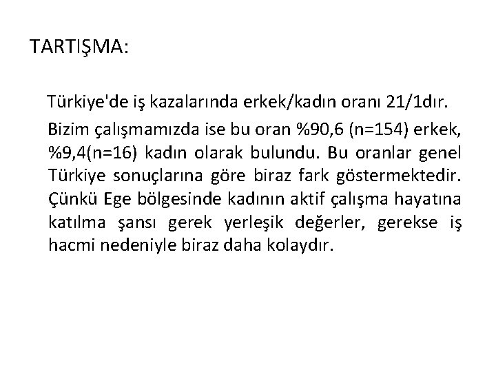 TARTIŞMA: Türkiye'de iş kazalarında erkek/kadın oranı 21/1 dır. Bizim çalışmamızda ise bu oran %90,