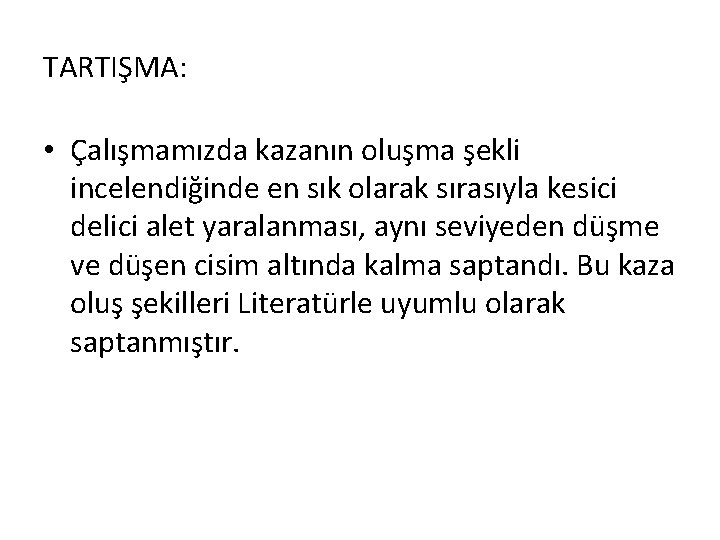 TARTIŞMA: • Çalışmamızda kazanın oluşma şekli incelendiğinde en sık olarak sırasıyla kesici delici alet