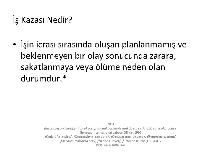 İş Kazası Nedir? • İşin icrası sırasında oluşan planlanmamış ve beklenmeyen bir olay sonucunda