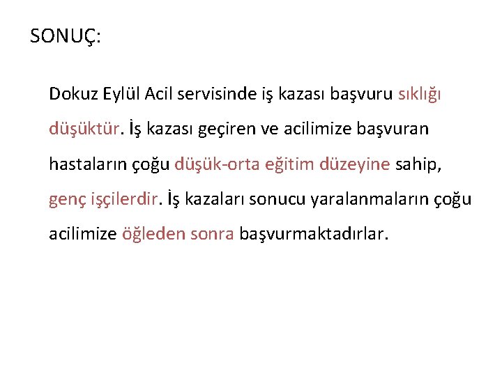 SONUÇ: Dokuz Eylül Acil servisinde iş kazası başvuru sıklığı düşüktür. İş kazası geçiren ve