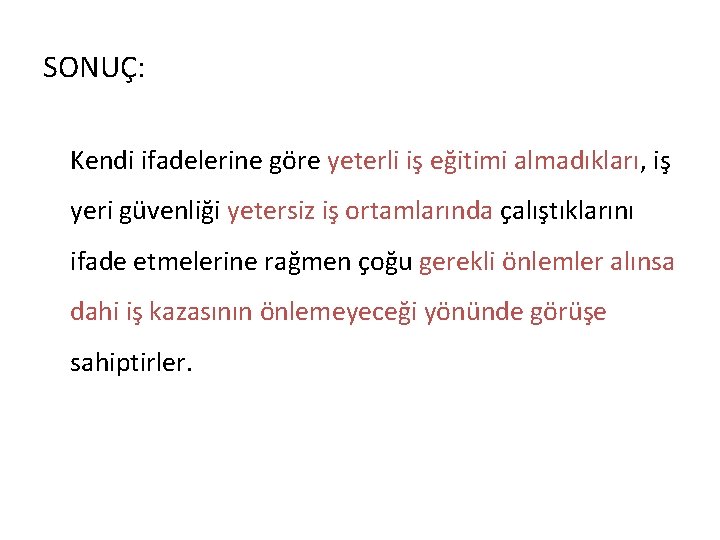 SONUÇ: Kendi ifadelerine göre yeterli iş eğitimi almadıkları, iş yeri güvenliği yetersiz iş ortamlarında