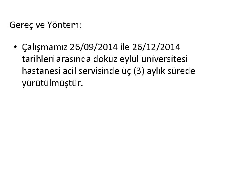 Gereç ve Yöntem: • Çalışmamız 26/09/2014 ile 26/12/2014 tarihleri arasında dokuz eylül üniversitesi hastanesi