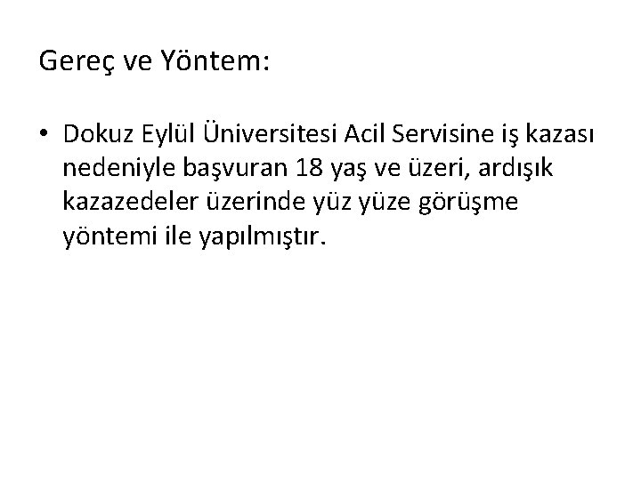 Gereç ve Yöntem: • Dokuz Eylül Üniversitesi Acil Servisine iş kazası nedeniyle başvuran 18