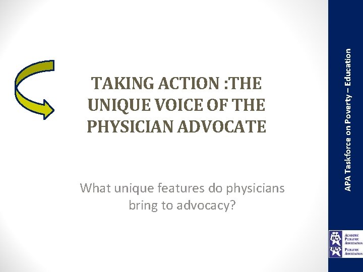 What unique features do physicians bring to advocacy? APA Taskforce on Poverty – Education