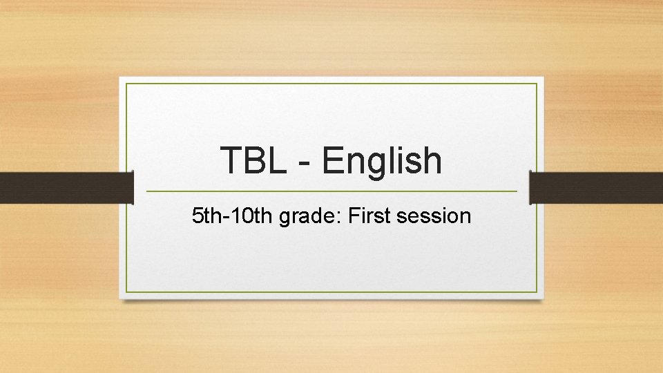 TBL - English 5 th-10 th grade: First session 